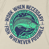 Work When Necessary, Fish Whenever Possible SUN SHIRT